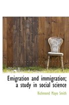 Emigration and Immigration; A Study in Social Science