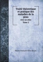 Traite theoretique et pratique des maladies de la peau Avec un atlas. Tome 2