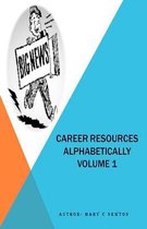 Career Resources Alphabetically Volume 1