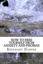 How to Free Yourself from Anxiety and Phobias