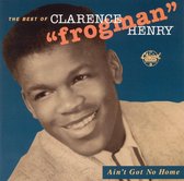 Ain't Got No Home: The Best Of Clarence Frogman...