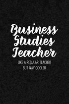 Business Studies Teacher Like a Regular Teacher But Way Cooler
