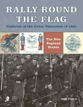 Rally Round the Flag Uniforms of the Union Volunteers of 1861