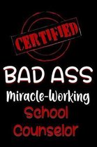 Certified Bad Ass Miracle-Working School Counselor
