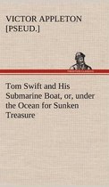 Tom Swift and His Submarine Boat, or, under the Ocean for Sunken Treasure