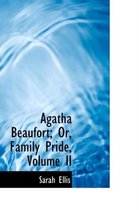 Agatha Beaufort; Or, Family Pride, Volume II