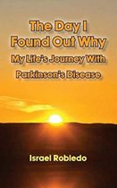 The Day I Found Out Why- My Life's Journey with Parkinson's Disease