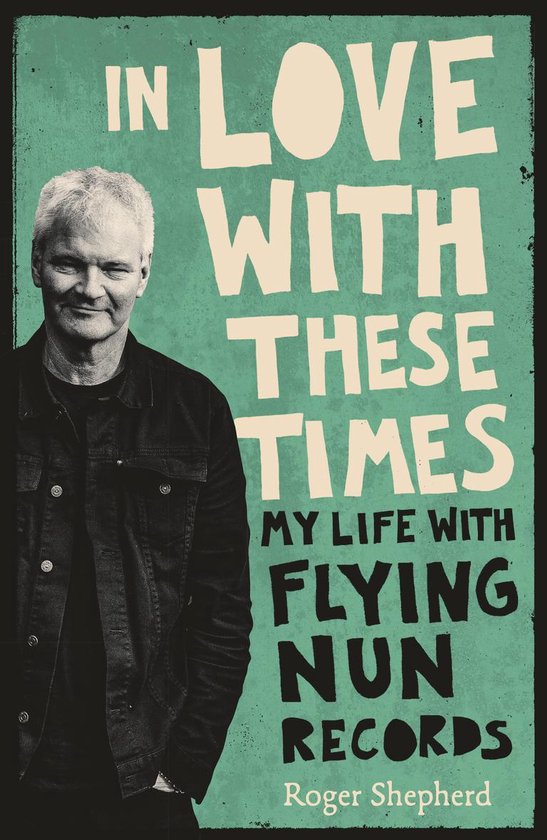 In Love With These Times: My Life With Flying Nun Records - cover
