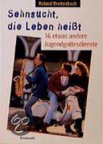 Sehnsucht, die Leben heißt