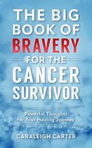 The Big Book of Bravery 1 - The Big Book of Bravery for the Cancer Survivor