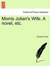 Morris Julian's Wife. a Novel, Etc.
