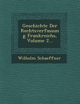 Geschichte Der Rechtsverfassung Frankreichs, Volume 2...