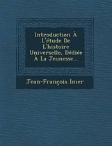 Introduction A L'Etude de L'Histoire Universelle, Dediee a la Jeunesse...