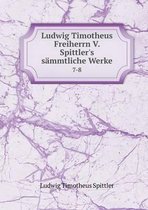 Ludwig Timotheus Freiherrn V. Spittler's sammtliche Werke 7-8