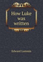 How Luke Was Written