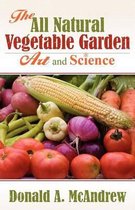 The All Natural Vegetable Garden Art and Science