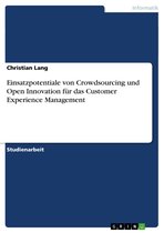 Einsatzpotentiale von Crowdsourcing und Open Innovation für das Customer Experience Management