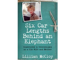 Six Car Lengths Behind an Elephant: Undercover & Overwhelmed as a CIA Wife and Mother