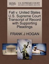 Fall V. United States U.S. Supreme Court Transcript of Record with Supporting Pleadings