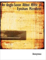 An Anglo-Saxon Abbot Lfric of Eynsham Microform
