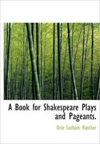 A Book for Shakespeare Plays and Pageants.