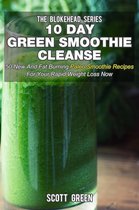 The Blokehead Success Series - 10 Day Green Smoothie Cleanse: 50 New and Fat Burning Paleo Smoothie Recipes for your Rapid Weight Loss Now