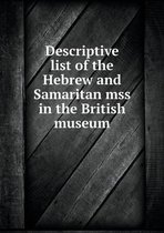 Descriptive list of the Hebrew and Samaritan mss in the British museum