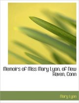 Memoirs of Miss Mary Lyon, of New Haven, Conn