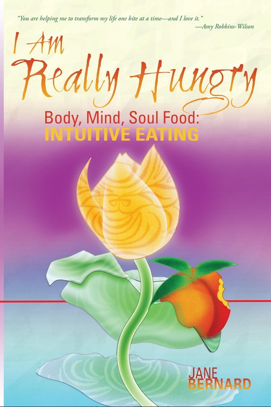 I Am Really Hungry, Body, Heart, Soul Food: Intuitive Eating - cover