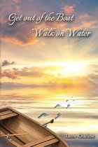 Get out of the Boat Walk on Water