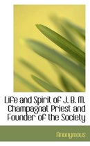 Life and Spirit of J. B. M. Champagnat Priest and Founder of the Society