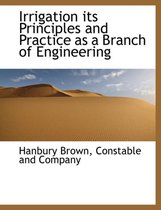 Irrigation Its Principles and Practice as a Branch of Engineering