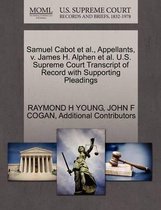 Samuel Cabot Et Al., Appellants, V. James H. Alphen Et Al. U.S. Supreme Court Transcript of Record with Supporting Pleadings