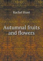 Autumnal Fruits and Flowers