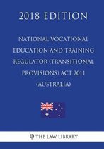 National Vocational Education and Training Regulator (Transitional Provisions) ACT 2011 (Australia) (2018 Edition)