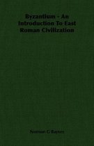 Byzantium - An Introduction To East Roman Civilization