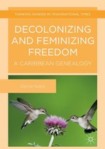 Thinking Gender in Transnational Times - Decolonizing and Feminizing Freedom