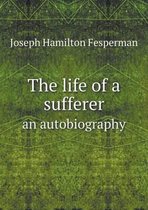 The life of a sufferer an autobiography