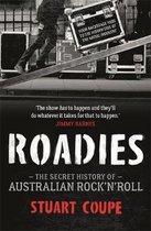 Roadies The Secret History of Australian Rock'n'Roll