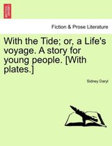 With the Tide; Or, a Life's Voyage. a Story for Young People. [With Plates.]