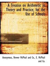 A Treatise on Arithmetic in Theory and Practice; For the Use of Schools