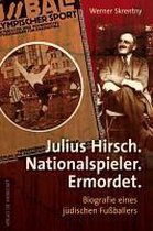 Julius Hirsch. Nationalspieler. Ermordet