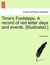 Time's Footsteps. a Record of Red Letter Days and Events. [illustrated.]