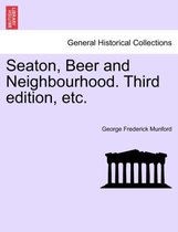 Seaton, Beer and Neighbourhood. Third Edition, Etc.