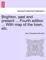 Brighton, Past and Present ... Fourth Edition ... with Map of the Town, Etc.