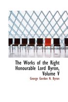 The Works of the Right Honourable Lord Byron, Volume V