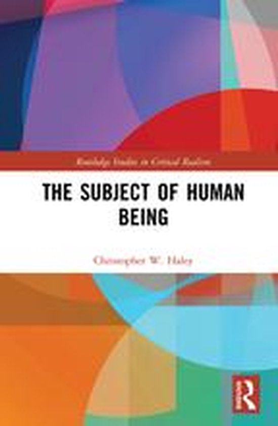 Routledge Studies in Critical Realism - The Subject of Human Being