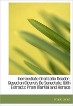Inermediate Oral Latin Reader, Based on Cicero's de Senectute, with Extracts from Martial and Horace