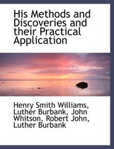 His Methods and Discoveries and Their Practical Application