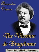 The Vicomte De Bragelonne: Includes Ten Years Later, Louise De La Valliere And The Man In The Iron Mask (Mobi Classics)